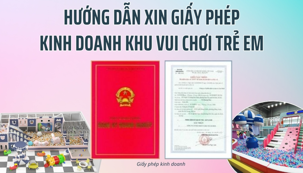 Hướng dẫn xin giấy phép để kinh doanh khu vui chơi trẻ em