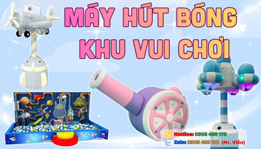 Những Mẫu Máy Hút Bóng Khu Vui Chơi Trẻ Em Được Yêu Thích Nhất