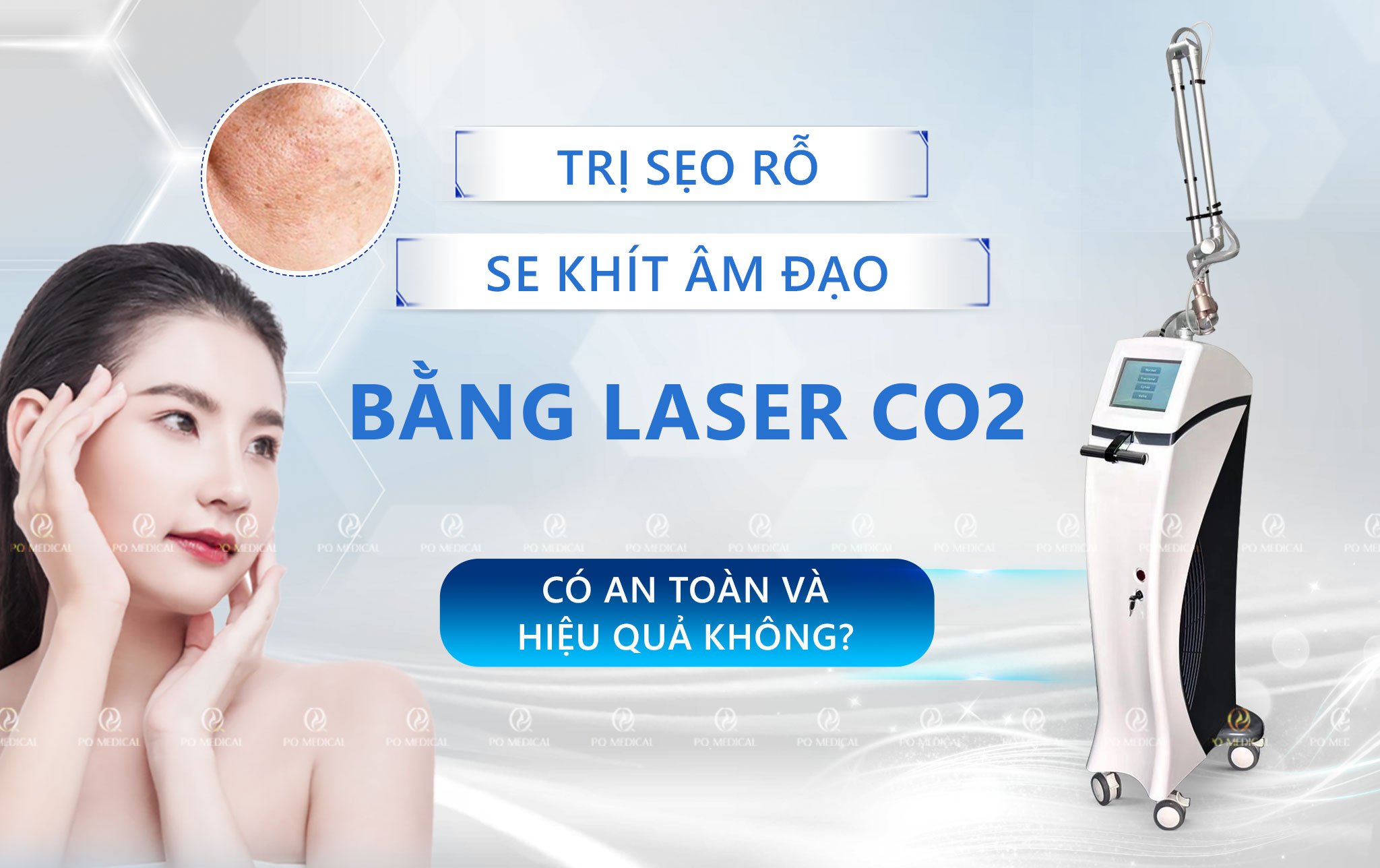 Trị Sẹo Rỗ, Se Khít  m Đạo Bằng Công Nghệ Laser CO2 Có An Toàn Và Hiệu Quả Không?