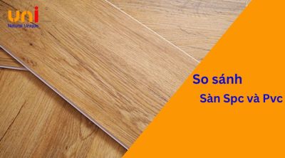 So sánh sàn nhựa SPC và PVC: Nên chọn loại nào tốt hơn?