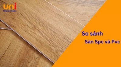 So sánh sàn nhựa SPC và PVC: Nên chọn loại nào tốt hơn?