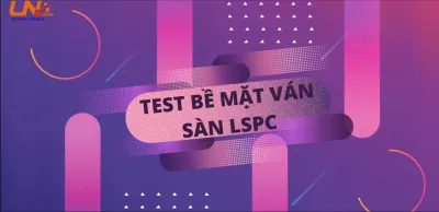 TEST BỀ MẶT VÁN SÀN LSPC