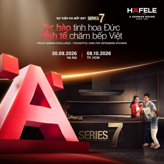 Hafele ra mắt bộ sưu tập Series 7 – Tự hào tinh hoa Đức, tinh tế chăm bếp Việt
