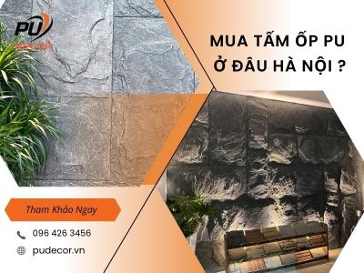 Mua tấm ốp PU ở đâu Hà Nội? Kinh nghiệm chọn đúng nơi, đúng vật liệu
