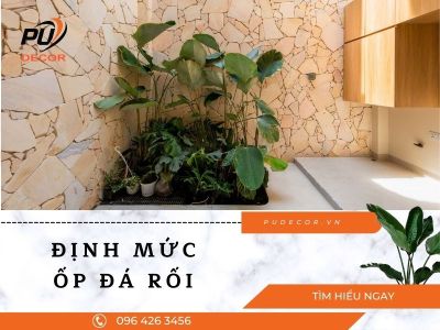 Định mức ốp đá rối | Cách tính chuẩn khi thi công thực tế