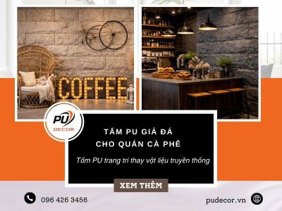 Vì sao nhiều quán Café chọn tấm PU trang trí thay vật liệu truyền thống?