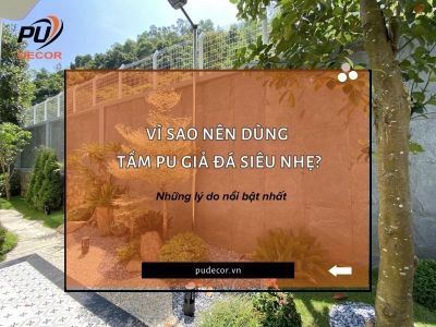 Vì sao nên dùng tấm PU giả đá siêu nhẹ? Những lý do nổi bật nhất