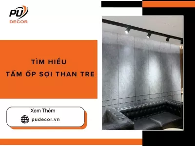 Tìm hiểu tấm ốp sợi than tre: Phân loại và ưu nhược điểm nổi bật