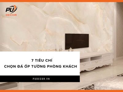 Chọn đá ốp tường phòng khách đẹp: 7 tiêu chí quan trọng bạn cần biết