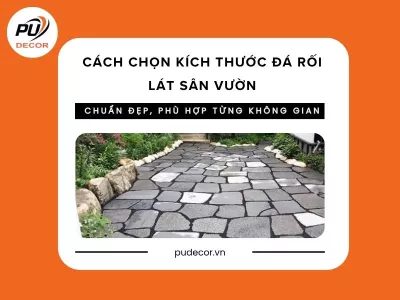 Cách chọn kích thước đá rối lát sân vườn chuẩn đẹp, phù hợp từng không gian