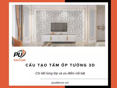 Cấu tạo tấm ốp tường 3D: Chi tiết từng lớp và ưu điểm nổi bật