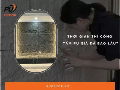 Thời gian thi công tấm Pu giả đá bao lâu?  5 yếu tố ảnh hưởng