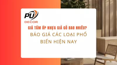 Giá tấm ốp nhựa giả gỗ bao nhiêu? Báo giá các loại phổ biến hiện nay