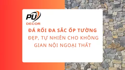 Đá rối đa sắc ốp tường đẹp, tự nhiên cho không gian nội ngoại thất
