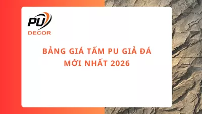 Bảng giá tấm PU giả đá mới nhất 2026