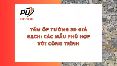 Tấm ốp tường 3D giả gạch: Các mẫu phù hợp với công trình