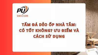 Tấm đá dẻo ốp nhà tắm: Có tốt không? Ưu điểm và cách sử dụng