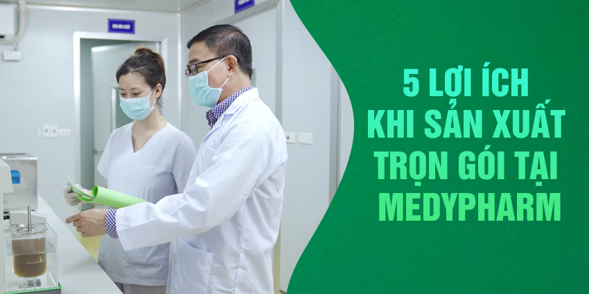 5 LỢI ÍCH KHI SẢN XUẤT TRỌN GÓI TẠI MEDYPHARM