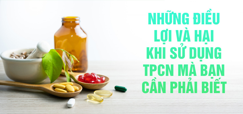 Những điều lợi và hại khi sử dụng TPCN mà bạn cần phải biết