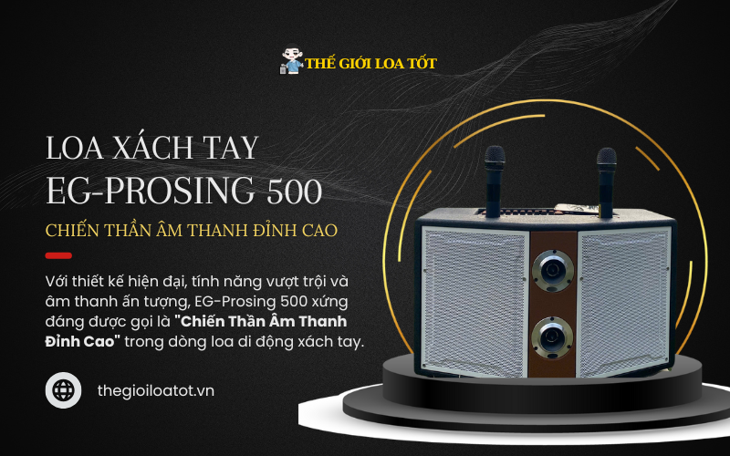 Loa Di Động Xách Tay EG-Prosing 500 - Chiến Thần Âm Thanh Đỉnh Cao