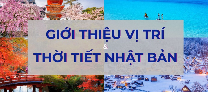 Giới thiệu vị trí địa lý và đặc điểm thời tiết Nhật Bản