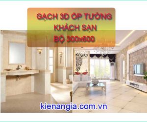 GẠCH ỐP TƯỜNG KHÁCH SẠN BỘ 300X600 MẪU 2019