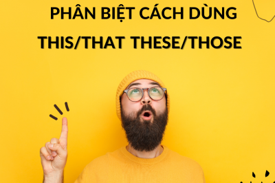 PHÂN BIỆT CÁCH DÙNG THIS/THAT/THESE/THOSE