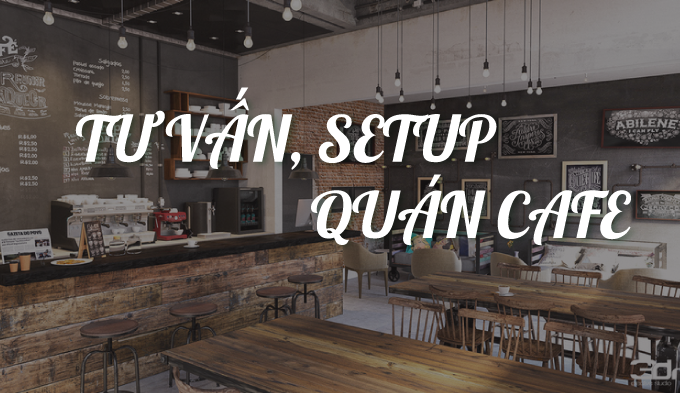 Tư vấn, setup quán cafe