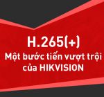 Chuẩn nén H.265+, bước tiến vượt trội của Hikvision