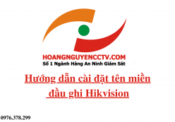 Hướng dẫn cài đặt tên miền giám sát từ xa đầu ghi Hikvision