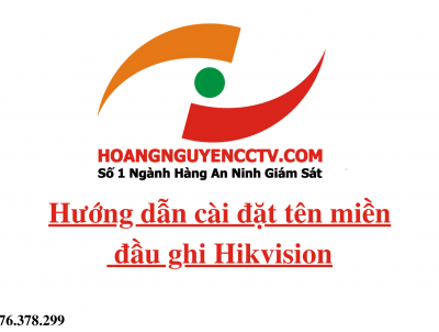 Hướng dẫn cài đặt tên miền giám sát từ xa đầu ghi Hikvision