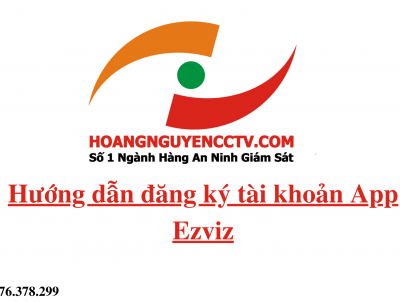 Hướng dẫn đăng ký tài khoản Ezviz