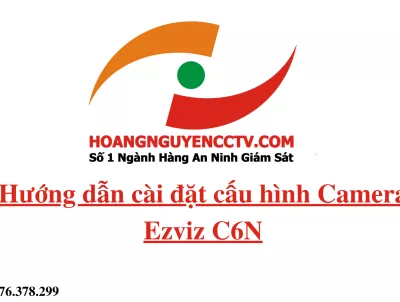 Hướng dẫn cài đặt cấu hình camera ip Wifi Ezviz C6N