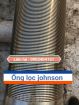 ỐNG LỌC JOHNSON INOX 304 DÙNG CHO GIẾNG KHOAN