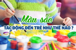MÀU SẮC TÁC ĐỘNG ĐẾN TRẺ NHƯ THẾ NÀO
