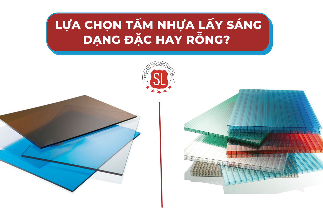 NÊN LỰA CHỌN TẤM NHỰA LẤY SÁNG DẠNG ĐẶC HAY RỖNG?
