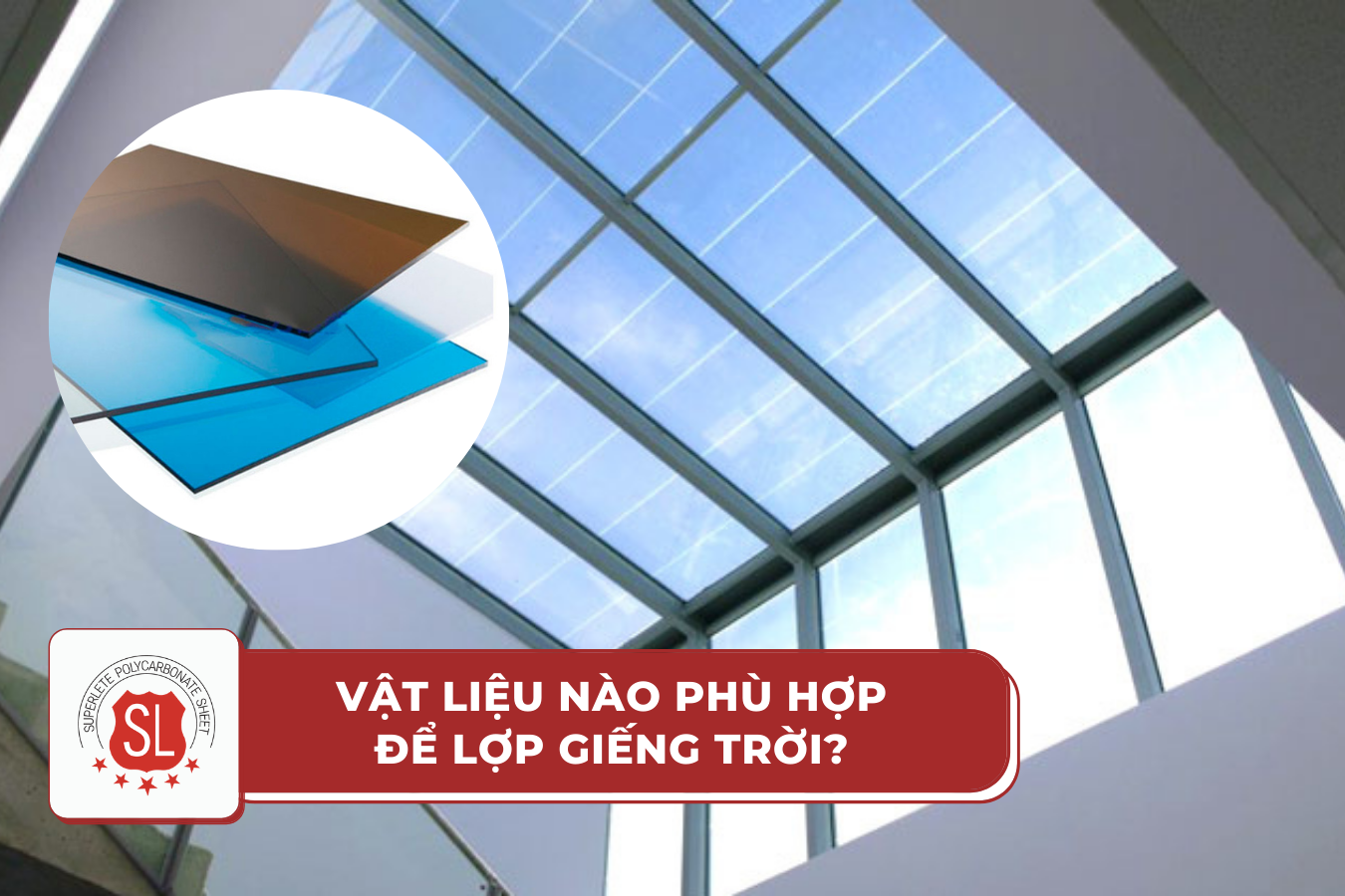 Vật liệu nào là phù hợp nhất để lợp giếng trời?
