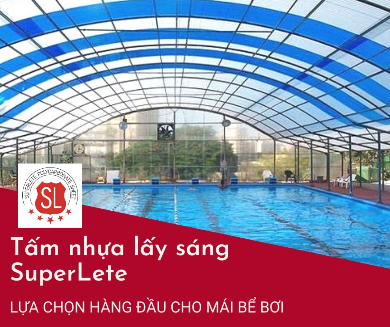 TẤM NHỰA LẤY SÁNG SUPEPLETE LỰA CHỌN HÀNG ĐẦU CHO MÁI BỂ BƠI