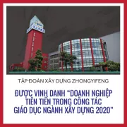 Tập đoàn Zhongyifeng vinh dự nhận được "Doanh nghiệp tiên tiến trong công tác giáo dục ngành xây dựng 2020" và nhiều phần thưởng khác