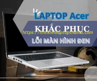 Nguyên Nhân Và Cách Khắc Phục Laptop Acer Màn Hình Đen