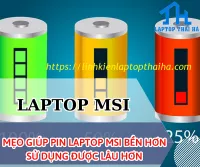 Mẹo giúp pin laptop Msi bền hơn, sử dụng được lâu hơn cực dễ thực hiện