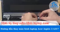 Dịch vụ thay màn hình laptop Acer Aspire 3 A317 chuyên nghiệp