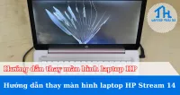 Hướng Dẫn Thay Màn Hình Laptop HP Stream 14