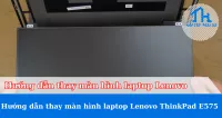Hướng dẫn thay màn hình laptop Lenovo ThinkPad E575