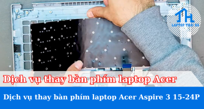 Dịch vụ thay bàn phím laptop Acer Aspire 3 15‑24P
