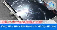 Dịch Vụ Thay Màn Hình MacBook Air M3 Tại Hà Nội