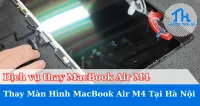 Dịch Vụ Thay Màn Hình MacBook Air M4 Tại Hà Nội