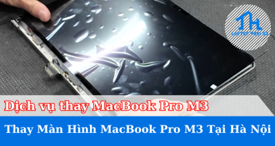 Dịch Vụ Thay Màn Hình MacBook Pro M3 Tại Hà Nội – Giá Tốt