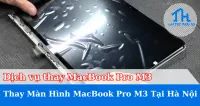 Dịch Vụ Thay Màn Hình MacBook Pro M3 Tại Hà Nội – Giá Tốt