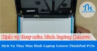 Dịch vụ thay màn hình laptop Lenovo ThinkPad P15s